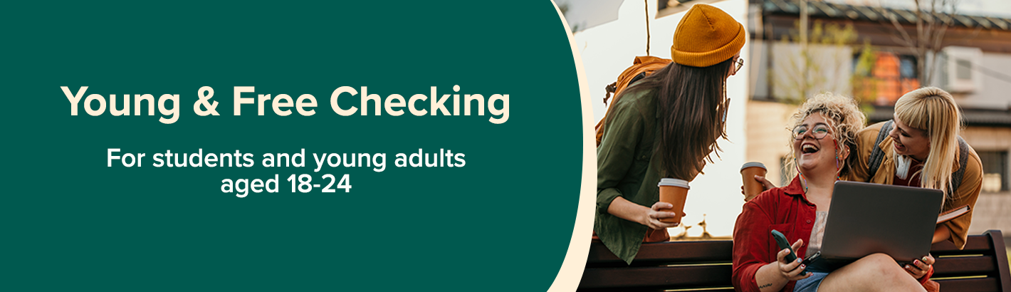 Young and Free Checking: Basic checking for college students and young adults 18-24